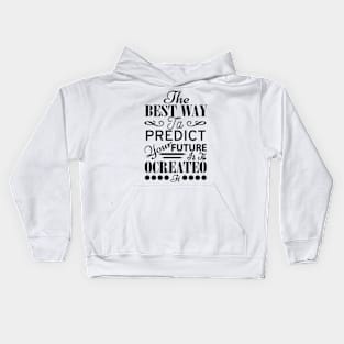 The best way to predict your future is ta ocreateo Kids Hoodie